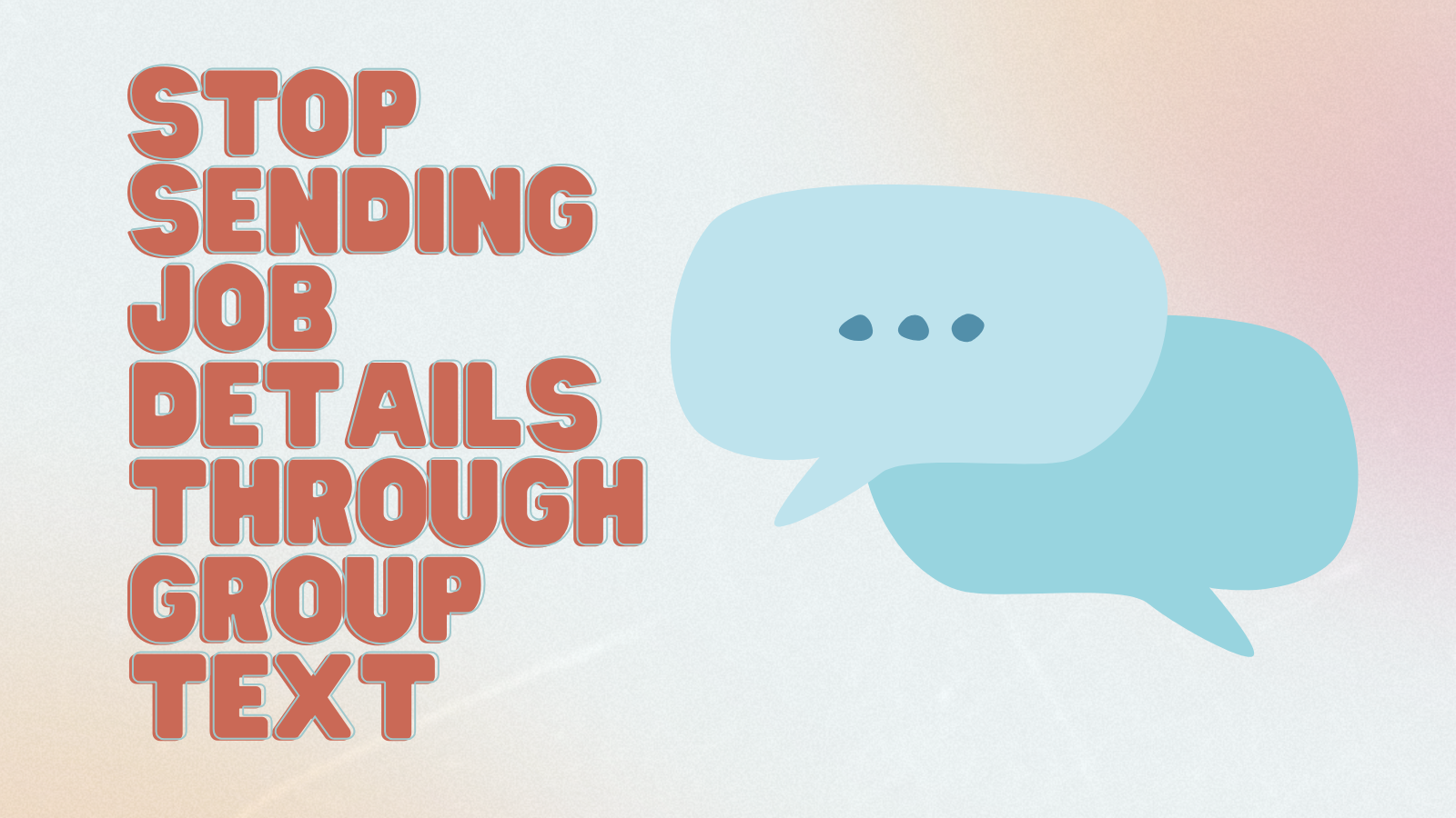 Stop Sending Job Details Through Group Texts